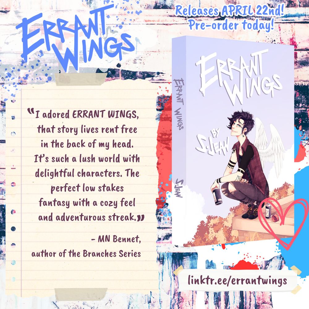 blurb image for Errant Wings by S. Jean. In the right side is the cover for Errant Wings featuring Asher sitting on the edge of a building with a spray paint can in hand. Above and below it is information and reads: "Releases April 22nd! Pre-Order today!" and "linktr.ee/errantwings" To the left is a blurb from MN Bennet, author of the Branches series talking about the book. The blurb reads: "I adored Errant wings, that story lives rent free in the back of my head. It’s such a lush world with delightful characters. The perfect low stakes fantasy with a cozy feel and adventurous streak."