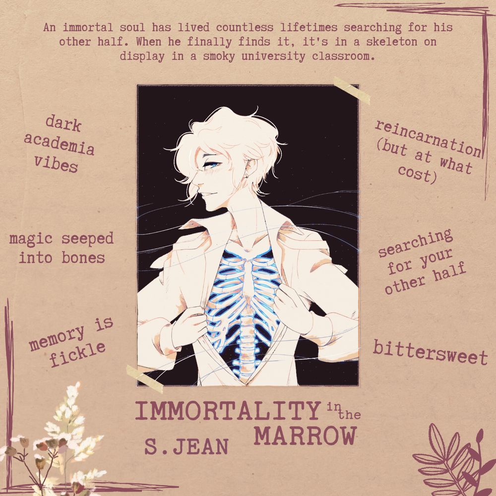 A trope map for a story in Remnants of Relics. It is Immortality in the Marrow by S. Jean. In the center features an illustration by the author of a young man opening his shirt to reveal a rib cage lined in bright blue. There is text above and to the sides of the image detailing more information.

The top text reads: "An immortal soul has lived countless lifetimes searching for his other half. When he finally finds it, it's in a skeleton on display in a smoky university classroom."

To the sides are tropes/themes associated with the story. Those are: dark academia vibes, magic seeped into bones, memory is fickle, reincarnation (but at what cost), searching for your other half, and bittersweet.