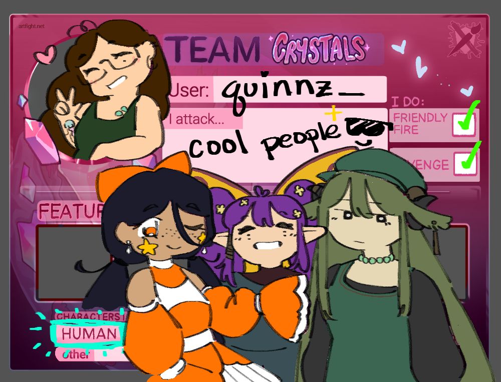 An image of the artfight "Team Crystals" card template, edited to contain the information of quinnz. The user section of the card reads "quinnz_" and the 'I attack..." box has been filled out to say "Cool People B)" Both boxes for 'friendly fire' and 'revenge' have been ticked with a green checkmark. The part of the card that has an option for what kind of characters the user has, the "Human" option is the only one circled. The empty profile area has had a small drawn representation of quinnz_, and in the foreground the featured characters show quinnz's Original characters Rini, Sorrell, and Memorii (Left to Right).