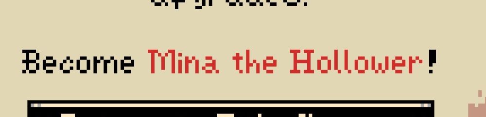 Screenshot from the demo for "Mina the Hollower" stating "Become Mina the Hollower!".