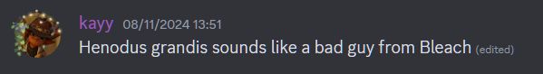 discord message that reads "henodus grandis sounds like a bad guy from bleach"