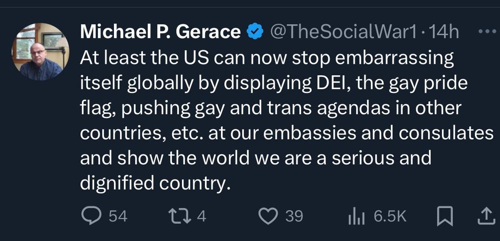 Comment by Michael p Gerace (avatar: piece of shit) at least the US can now stop embarrassing itself globally by displaying DEI, the gay pride flag, pushing gay and trans agendas in other countries, etc. at our embassies and consulates and show the world we are a serious dignified country. 