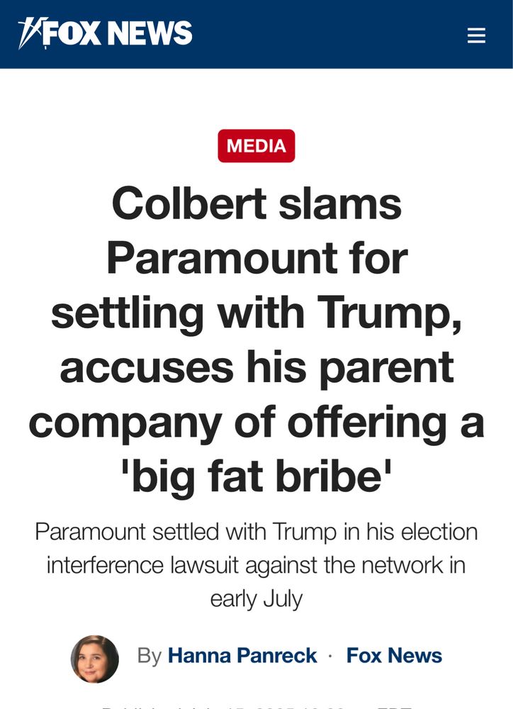 FOX NEWS MEDIA Colbert slams Paramount for settling with Trump, accuses his parent company of offering a 'big fat bribe' Paramount settled with Trump in his election interference lawsuit against the network in early July By Hanna Panreck • Fox News