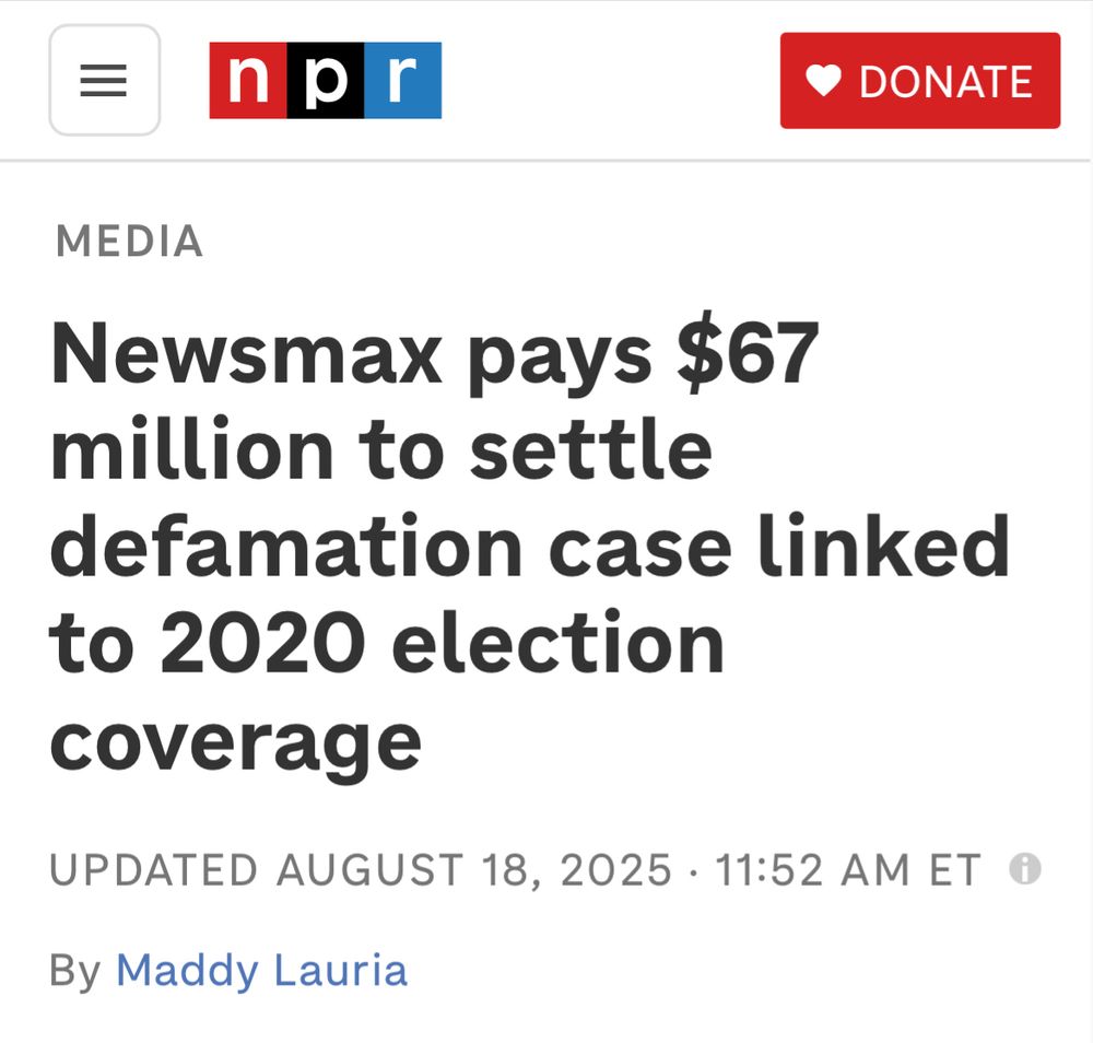 npr
MEDIA
Newsmax pays $67 million to settle defamation case linked to 2020 election coverage
UPDATED AUGUST 18, 2025 • 11:52 AM ET
By Maddy Lauria