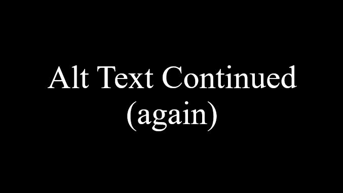 Alt Text Continued (again)