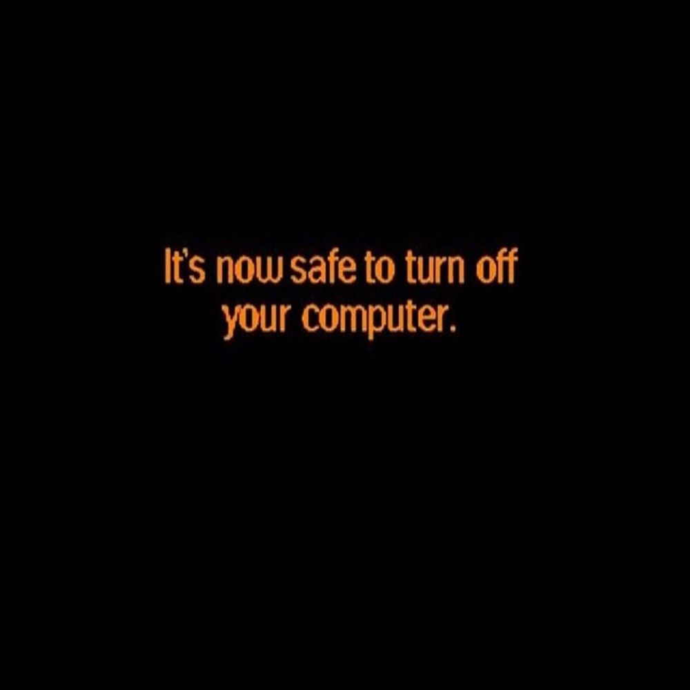 shutdown screen from Windows 95. it reads:

It's now safe to turn off
your computer.