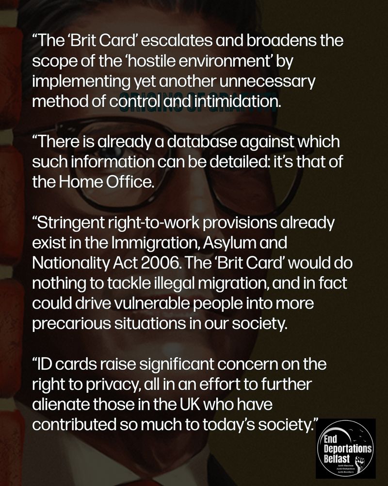 “The ‘Brit Card’ escalates and broadens the scope of the ‘hostile environment’ by implementing yet another unnecessary method of control and intimidation.

“There is already a database against which such information can be detailed: it’s that of the Home Office.

“Stringent right-to-work provisions already exist in the Immigration, Asylum and Nationality Act 2006. The ‘Brit Card’ would do nothing to tackle illegal migration, and in fact could drive vulnerable people into more precarious situations in our society.

“ID cards raise significant concern on the right to privacy, all in an effort to further alienate those in the UK who have contributed so much to today’s society.”

