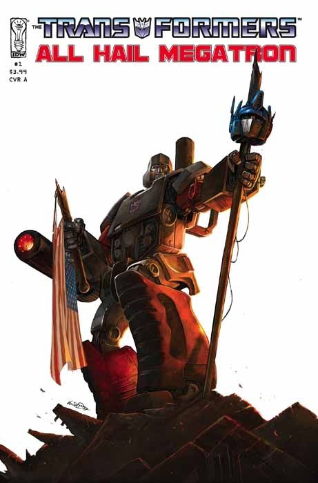 Comic cover (A) for The Transformers: All Hail Megatron issue 1 (Art and Colours by Klaus Scherwinski). Megatron stands triumphant holding a flagpole that has been ripped in half, with the short end held in one hand, an American flag hanging limply, and Optimus Prime's head skewered on the other