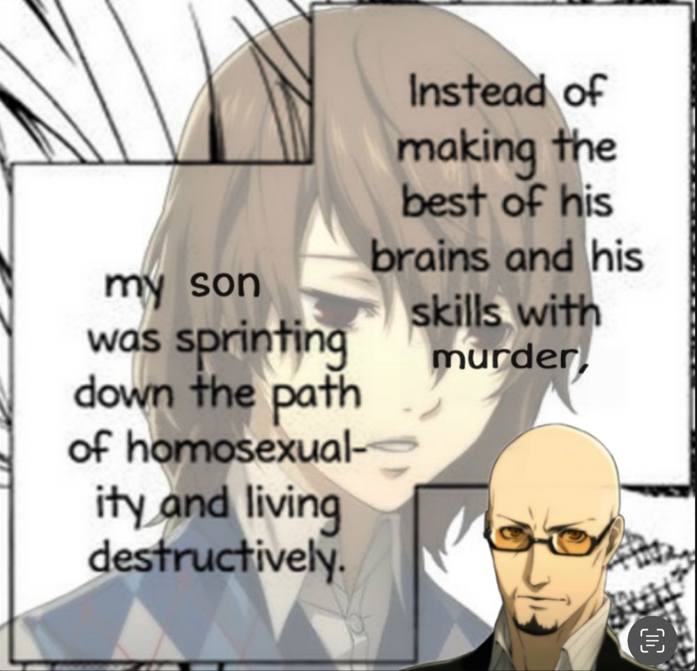 Sad looking Goro Akechi with the text “instead of making the best of his brains and his skills with murder, my son was sprinting down the path of homosexuality and living destructively.” Shido is in the corner of the image, looking judgmental. 