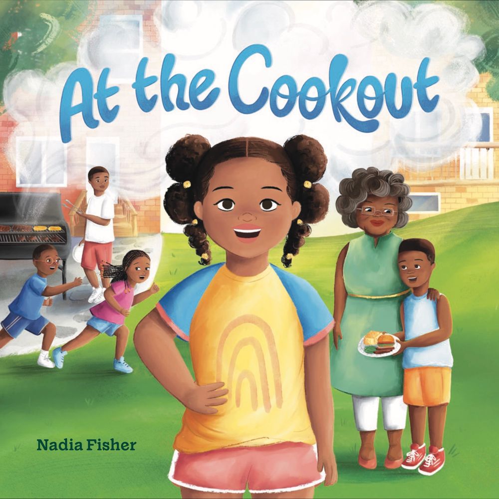 Cover illustration of AT THE COOKOUT, a picture book written and illustrated by Nadia Fisher. It shows a young Black girl in the center with her grandmother and some cousins in the background. There’s an uncle on the grill on the back patio. 