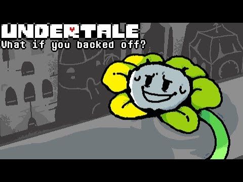 UNDERTALE: What if you 'backed off' from Flowey?