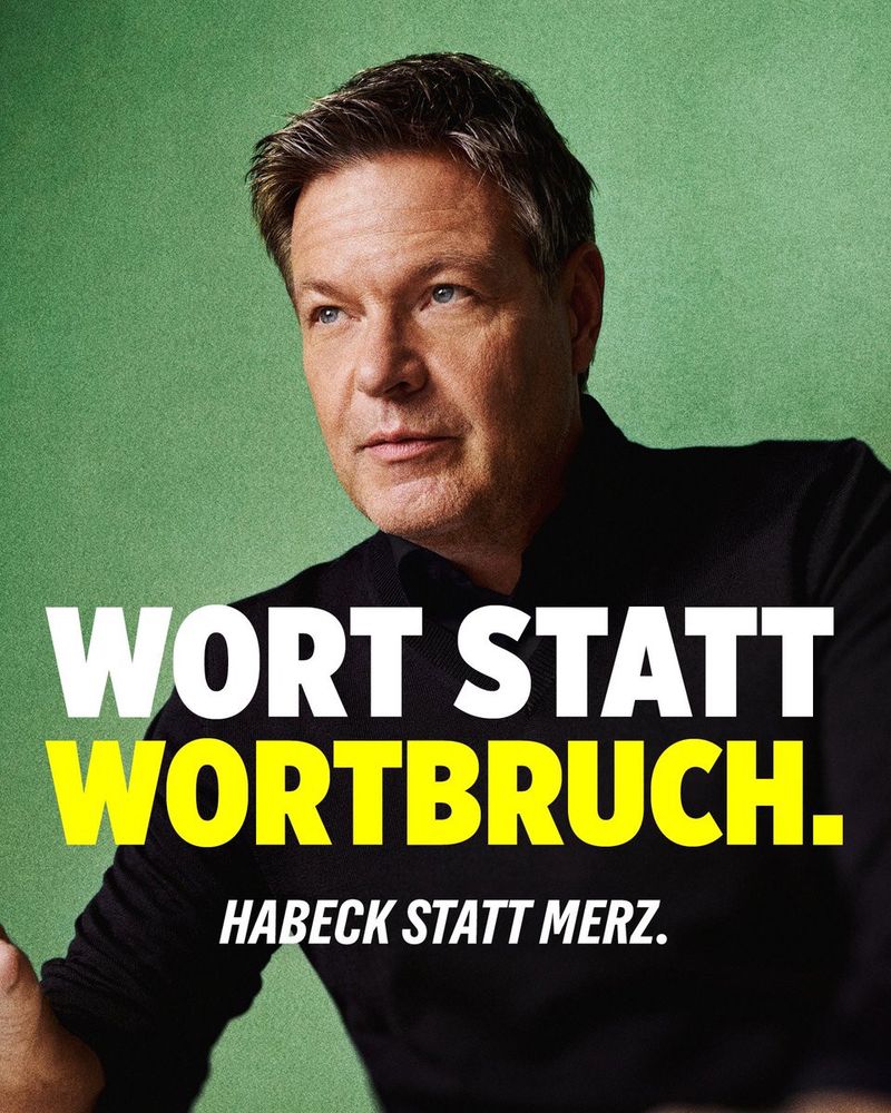 Foto zeigt Robert Habeck von den Grünen. Es trägt den Schriftzug „Wort statt Wortbruch. Habeck statt Merz.“