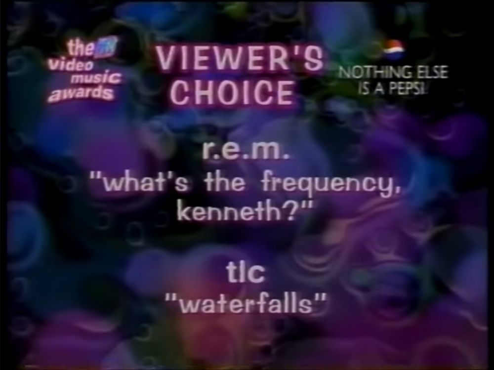 R.E.M. - What's the Frequency, Kenneth?

TLC - Waterfalls