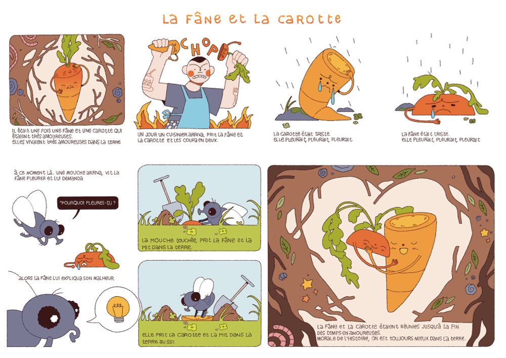 A comic retracing the story of a carrot and her carrot top. They are separated by a chef and reunited by a fly. They end up together in the dirt, in live.