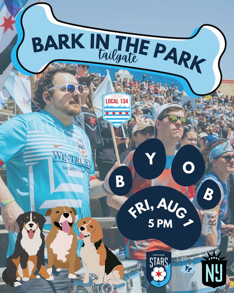 Picture of Local 134's section in the stadium with a focus on two drummers

A light blue dog bone graphic is over the top with text that says "Bark in the Park tailgate"

A cluster of 3 illustrated dogs with their tongues out sit in the lower left corner. A navy paw print outline has text that says "BYOB" and "Fri, Aug 1, 5pm".

Chicago Stars vs NYNJ Gotham
