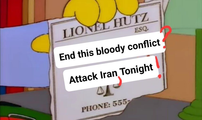 Lionel Hutz business cards meme that reads, "End this bloody conflict? Attack Iran, tonight!