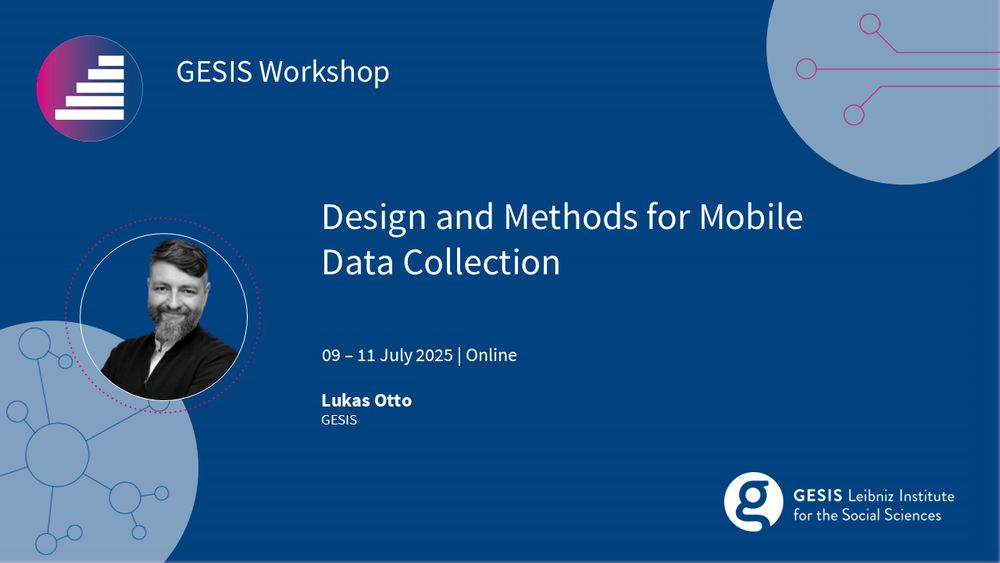 GESIS Workshop
Design and Methods for Mobile Data Collection
09 to 11 July 2025 | Online
Lukas Otto (GESIS)