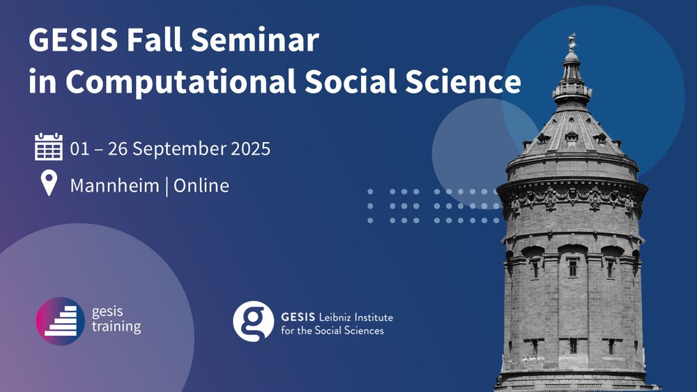 GESIS Fall Seminar in Computational Social Science 2025
01 to 26 September 2025
Mannheim | Online 