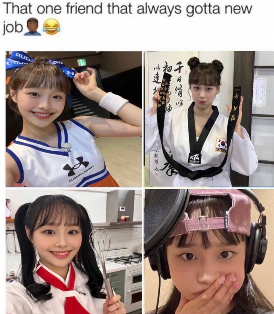 Chuu from korean girl group loona with different jobs like a chef, cheerleader, doing taekwondo and in the recording studio.
Caption: That one friend that always gotta new job 🤦‍♂️😂