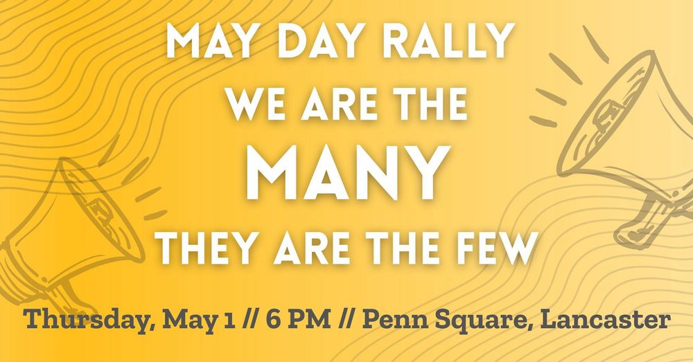 Graphic for rally at Penn Square in Lancaster, PA on May 1st at 6pm. 