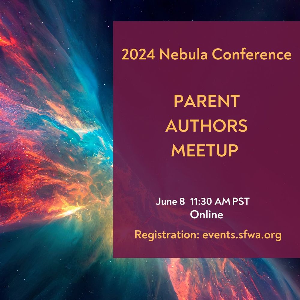 Image advertising the virtual Parent Authors meetup for the Nebula Conference. A maroon textbox is on a space background that shows a solar storm. The textbox reads: "2024 Nebula Conference Parent Authors Meetup" June 8 11:30 AM PST Online Registration: events.sfwa.org"