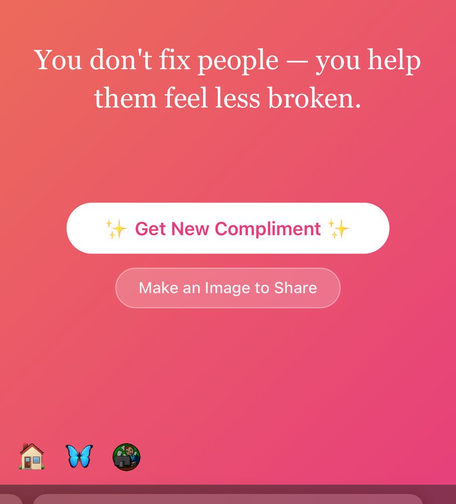 You don't fix people - you help them feel less broken.
