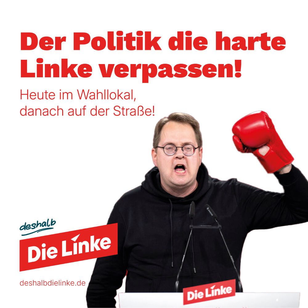Text: Der Politik die harte
Linke verpassen! Heute im Wahllokal,
danach auf der Straße!

Darunter der Linke Bundestagsabgeordnete auf Leipzig, Sören Pellmann, auf einem Foto vom Bundesparteitag in Berlin, auf dem er mit einem roten Boxhandschuh die linke Hand hebt.

Darunter das Logo #DeshalbDieLinke 