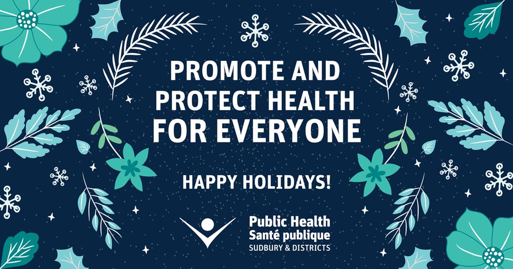 Promote and Protect Health for Everyone. Happy Holidays! From Public Health Sudbury & Districts