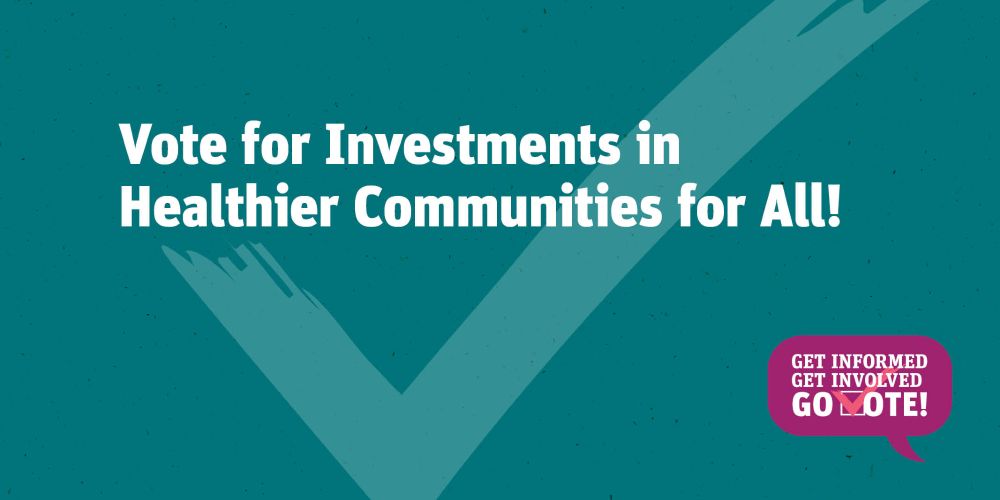 Vote for investments in healthier communities for all!