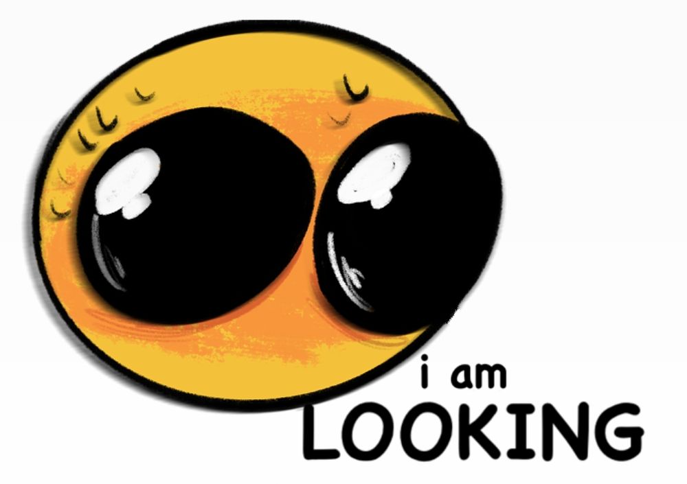 Emoji with massive eyes and text that says "i am LOOKING" 
