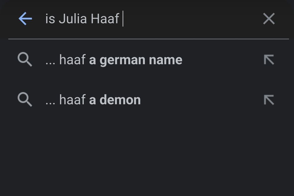 Google suggestions to the prompt "is Julia Haaf" are "a German name" and "a demon".