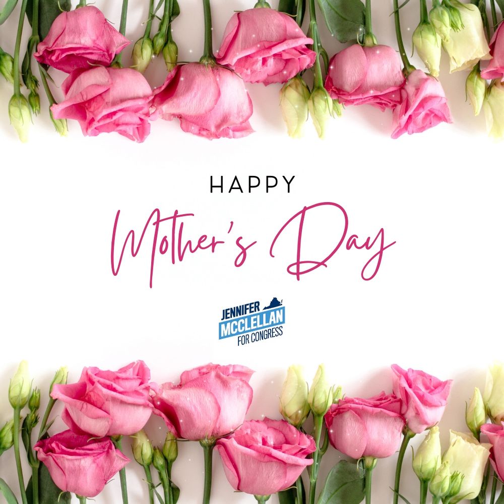 Graphic that reads “Happy Mother’s Day.” My “Jennifer McClellan for Congress” logo is centered beneath the text. Pink roses line the top and bottom of the graphic.