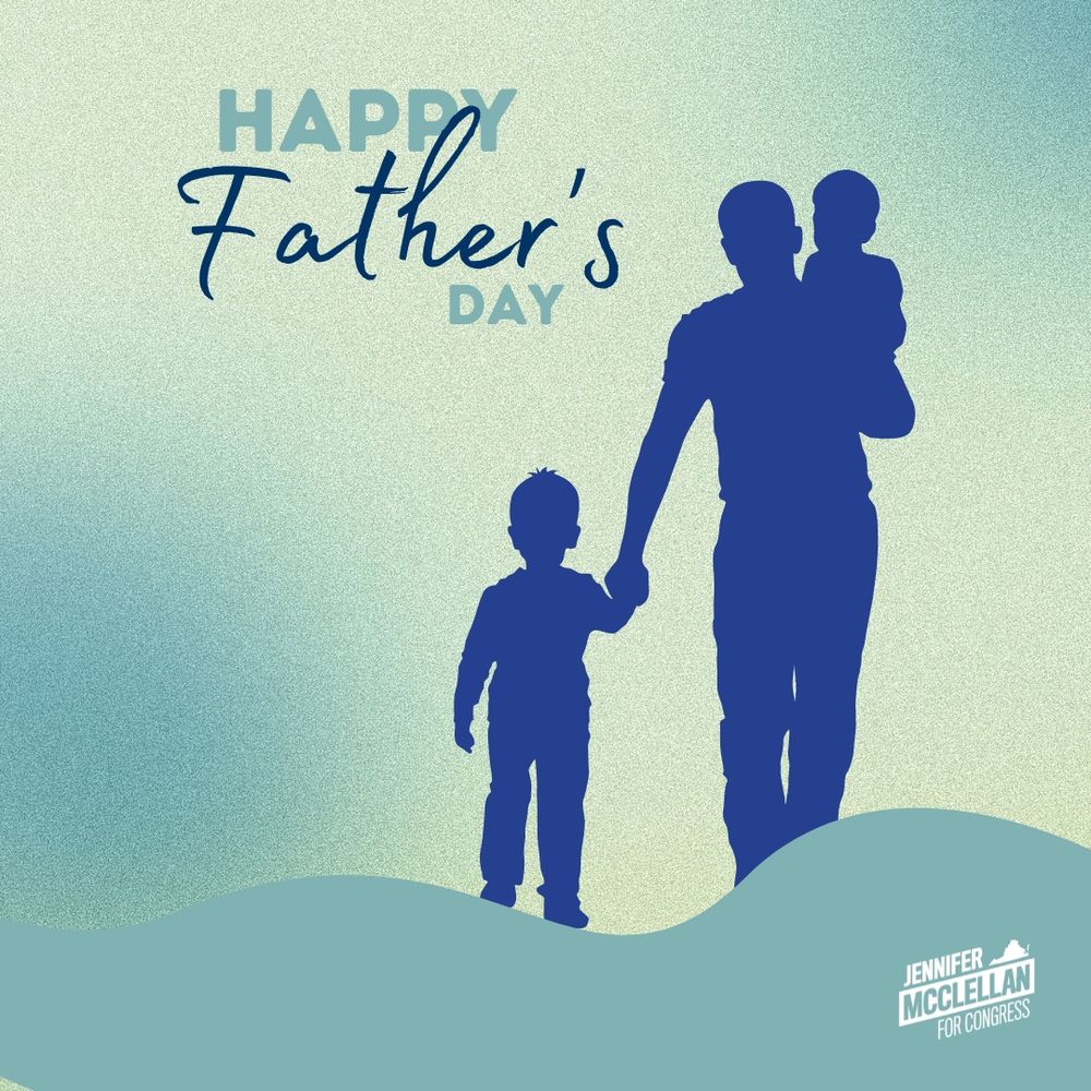 Graphic that reads “Happy Father’s Day.” It has a light blue background and blue silhouettes of a father carrying a child and holding the hand of another one who is standing. My “Jennifer McClellan for Congress” logo is in the bottom right.