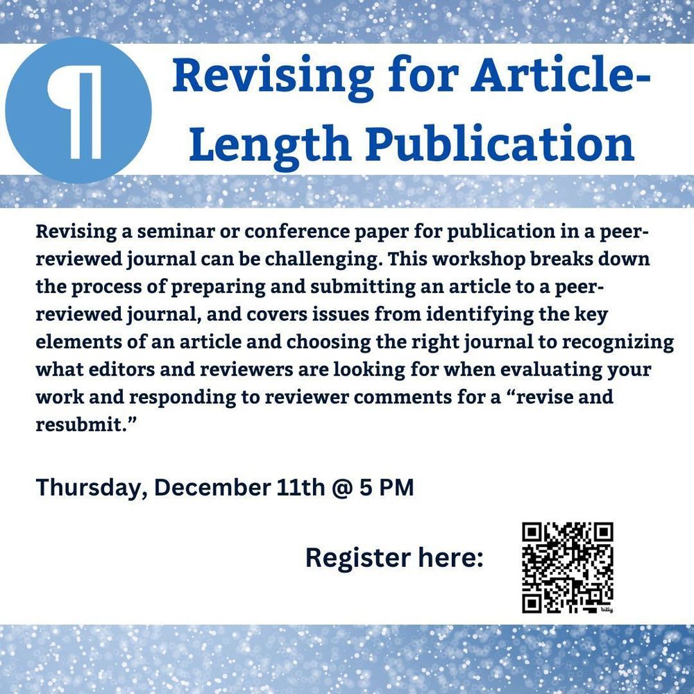 Revising a seminar or conference paper for publication in a peer-reviewed journal can be challenging. This workshop breaks down the process of preparing and submitting an article to a peer-reviewed journal, and covers issues from identifying the key elements of an article and choosing the right journal to recognizing what editors and reviewers are looking for when evaluating your work and responding to reviewer comments for a "revise and resubmit." Thursday, December 11th at 5:00 PM.