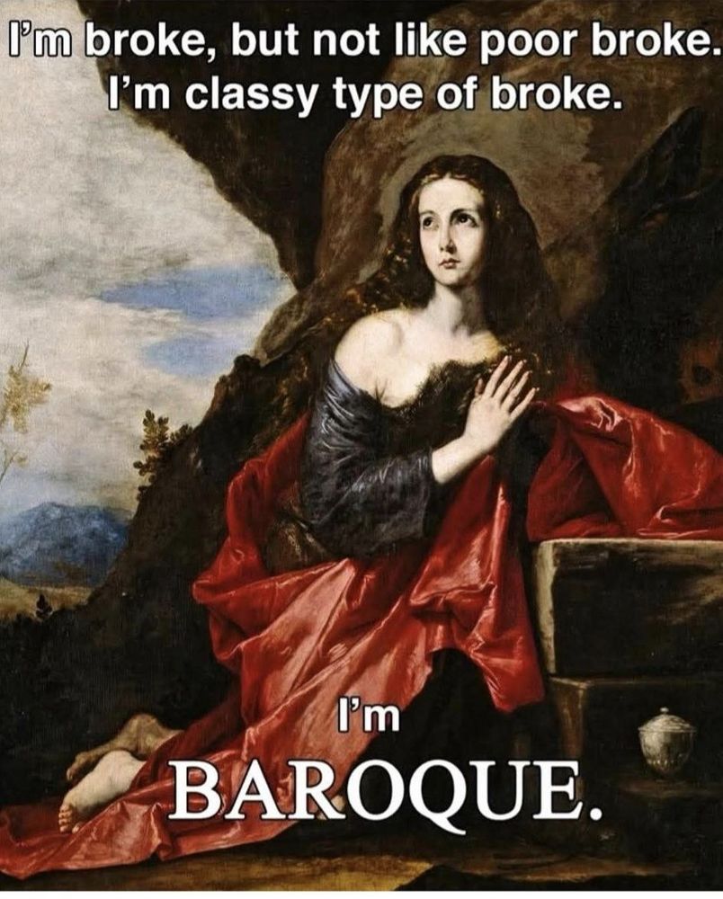 Peinture représentant La Marie-Madeleine pénitente de José de Ribera, avec pour légende : "I'm broke, but not like poor broke. I'm classy type of broke. I'm BAROQUE."