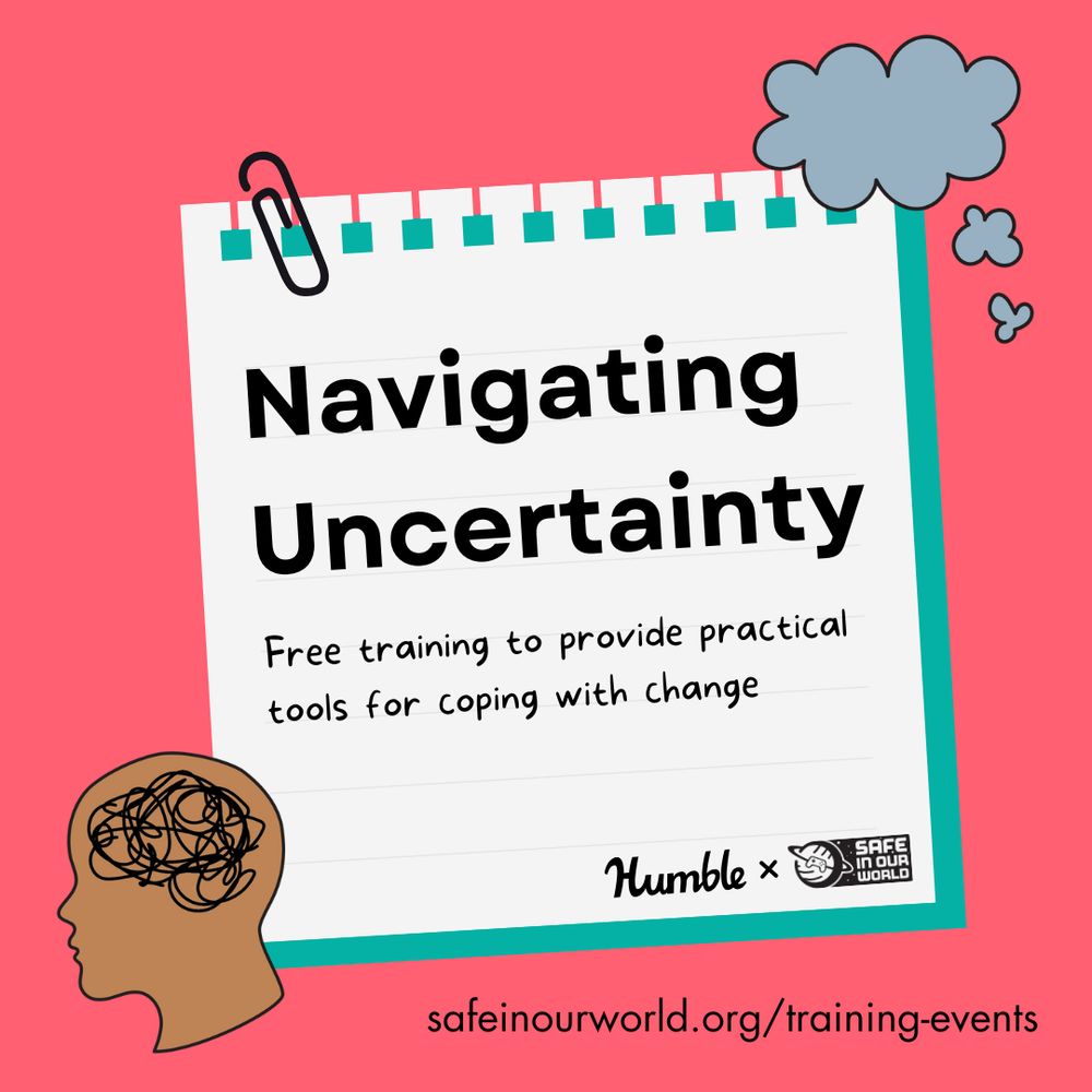 "Navigating Uncertainty: free training to provide practical tools for coping with change" written on a graphic of a piece of paper with a paperclip attached. There are illustrations of a thought bubble and a head with scribbly lines inside. The Humble and Safe In Our World logos appear at the bottom alongside safeinourworld.org/training-events