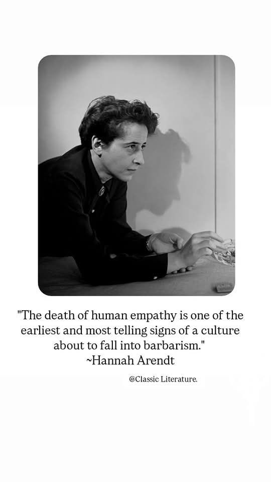 Quote with a black and white image of a young Hannah Arendt: "The death of human empathy is one of the earliest and most telling signs of a culture about to fall into barbarism." Hannah Arendt