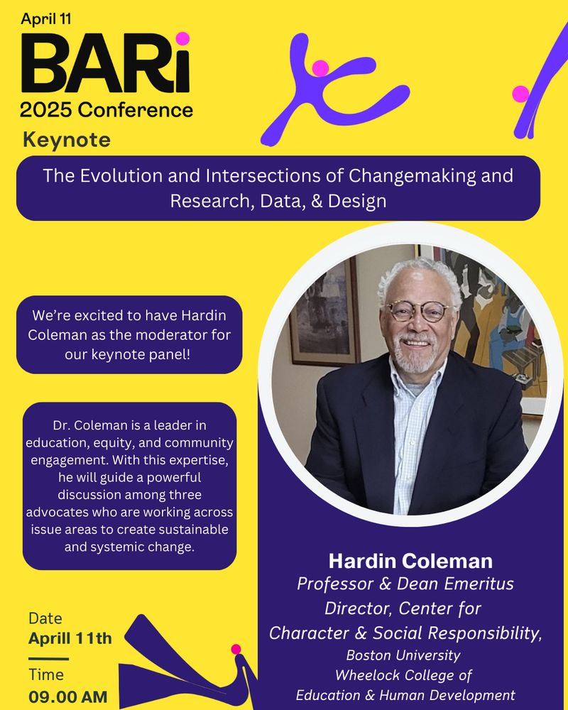 Yellow image with purple figures with and photos of Hardin Coleman, Professor & Dean Emeritus; Director, Center for Character & Social Responsibility, Boston University Wheelock College of Education & Human Development. More details on this panel can be found at: https://cssh.northeastern.edu/bari/bari-conference-2025-greater-bostons-annual-insight-to-impact-summit/