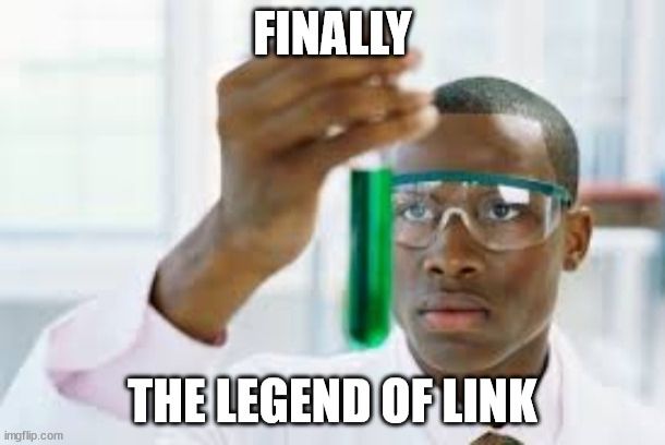 A scientist holding a vial of green liquid with a caption that says "Finally, The Legend of Link"