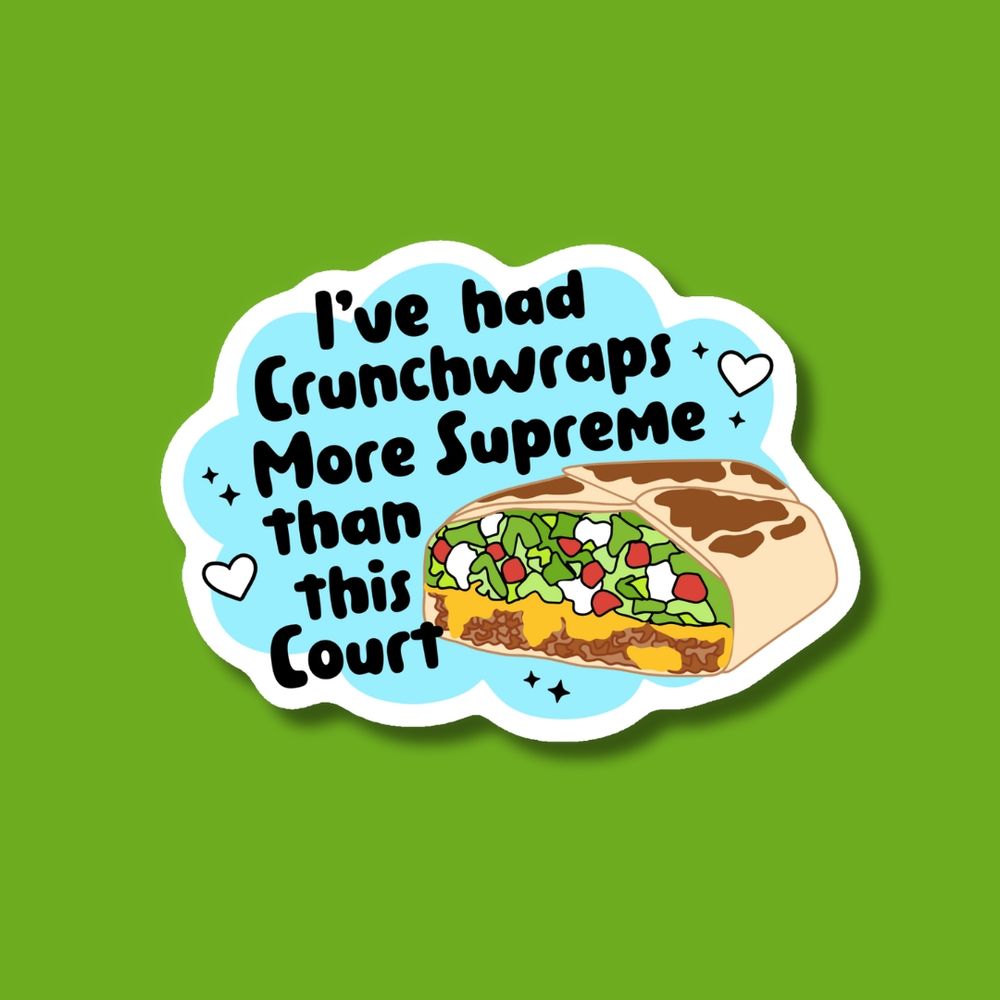 Green background with a white bubble in the middle. It states "I've had Crunchwraps more supreme than this court." And an image that shows a stylized Crunchwrap supreme.