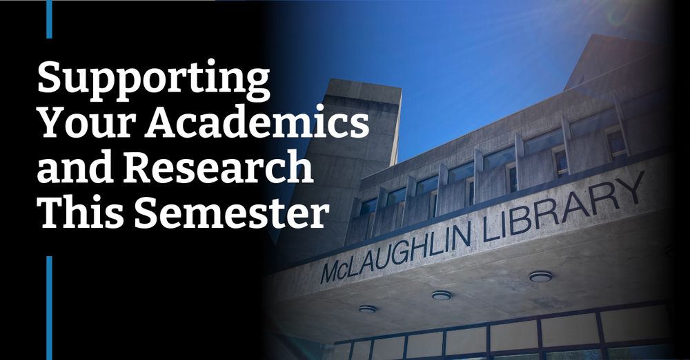 Supporting your academics and research this semester. Image of the McLaughlin Library in the background.
