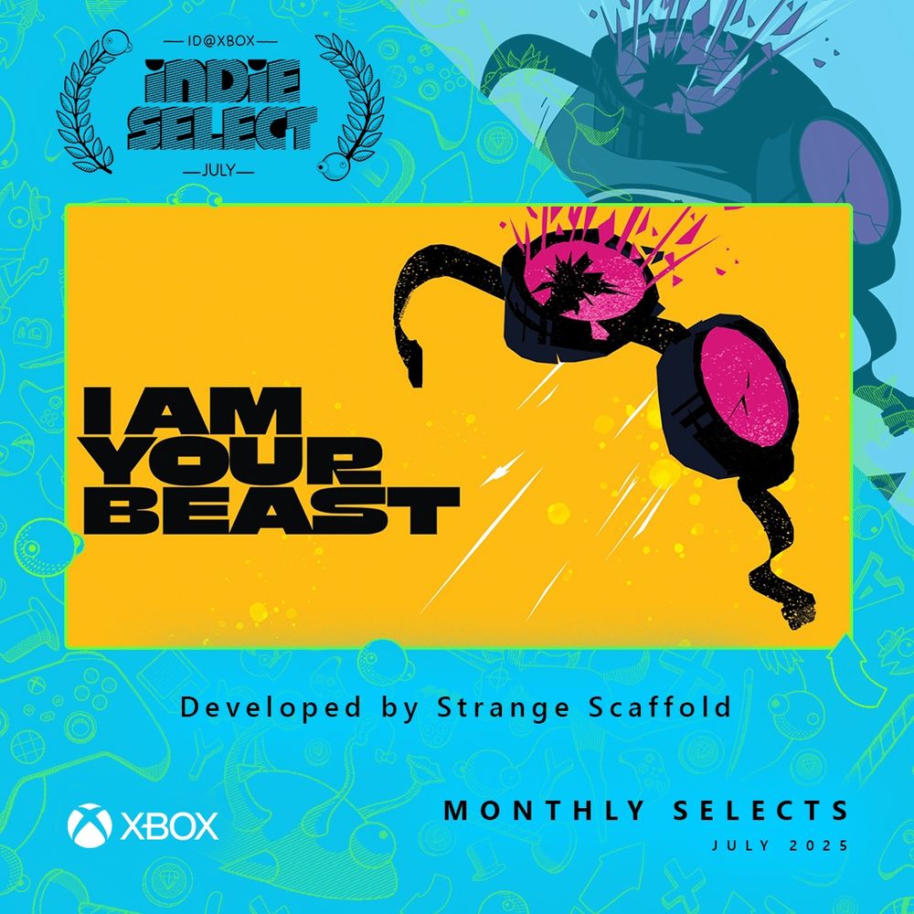 Text Reads: 

ID@Xbox indie Select July

I Am Your Beast

Developed by Strange Scaffold

Xbox Monthly Selects July 2025