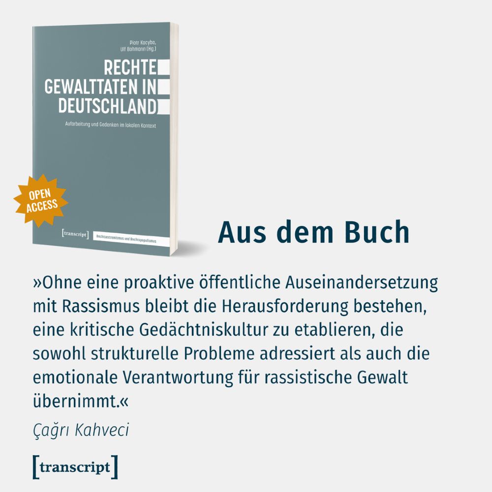 Das Buch-Cover mit einem Auszug aus dem Buch »Rechte Gewalttaten in Deutschland«: »Ohne eine proaktive öffentliche Auseinandersetzung mit Rassismus bleibt die Herausforderung bestehen, eine kritische Gedächtniskultur zu etablieren, die sowohl strukturelle Probleme adressiert als auch die emotionale Verantwortung für rassistische Gewalt übernimmt.« Çağrı Kahveci
https://www.transcript-verlag.de/978-3-8376-7238-1
