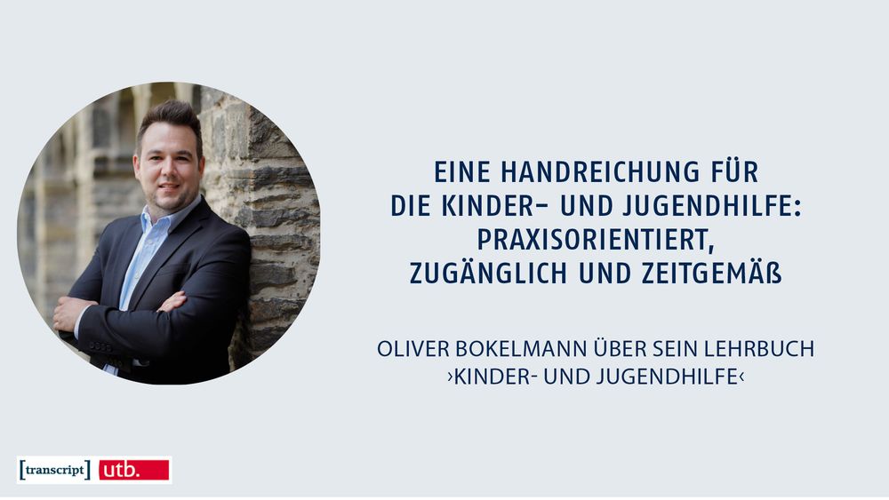 Ein Foto von Oliver Bokelmann und daneben der Text: "Eine Handreichung für die Kinder- und Jugendhilfe: praxisorientiert, zugänglich und zeitgemäß. Oliver Bokelmann über sein Lehrbuch 'Kinder- und Jugendhilfe'". Links unten die Logos von transcript und utb.