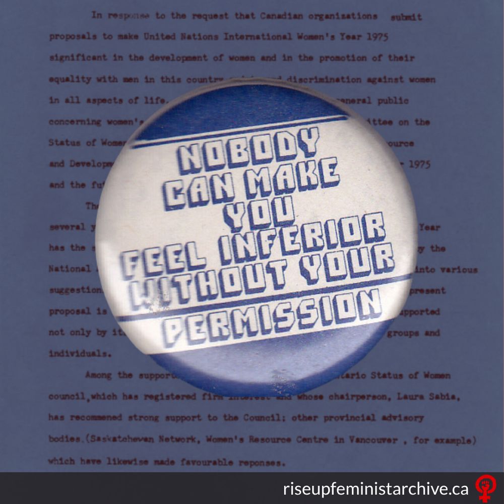 Graphic with pale blue background. White circular button with blue horizontal borders and blue outlined text reads: "Nobody can make you feel inferior without your permission."
In white text on a grey bar, "riseupfeministarchive.ca" is written in the bottom right alongside the Rise Up logo.