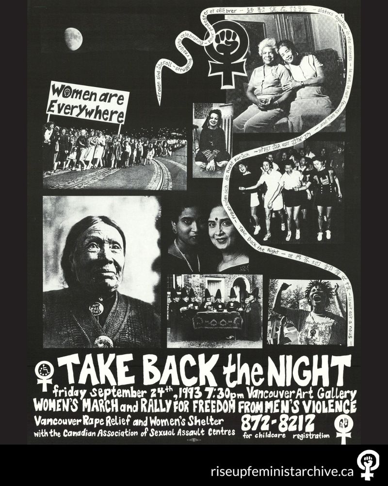 Today is the annual Take Back the Night march! This 1993 poster, printed by Press Gang Printers, promoted Vancouver’s rally organized by Vancouver Rape Relief and Women’s Shelter with the Canadian Association of Sexual Assault Centres.

Since the 1970s, feminist organizations around the world have organized Take Back the Night marches and vigils to protest and bring an end to gender-based violence.
 
View the poster: bit.ly/take-back-the-night-poster

Explore more material: bit.ly/take-back-the-night


ID:
A black and white poster promoting Take Back the Night 1993 at the Vancouver Art Gallery. The poster features a collage of photos of people, including a march of women holding a sign that reads "Women are Everywhere." The bottom right corner of the graphic has the Rise Up! logo and URL "riseupfeministarchive.ca" in white.