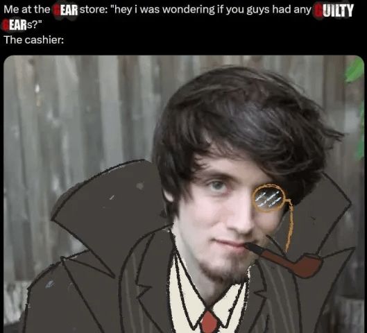 captioned image, text reads
Me at the Gear store: hey I was wondering if you guys had any guilty gears?

the cashier:

the image depicts YouTuber peanutbuttergamer, drawn over with a coat and pipe so that he resembles the character slayer from guilty gear