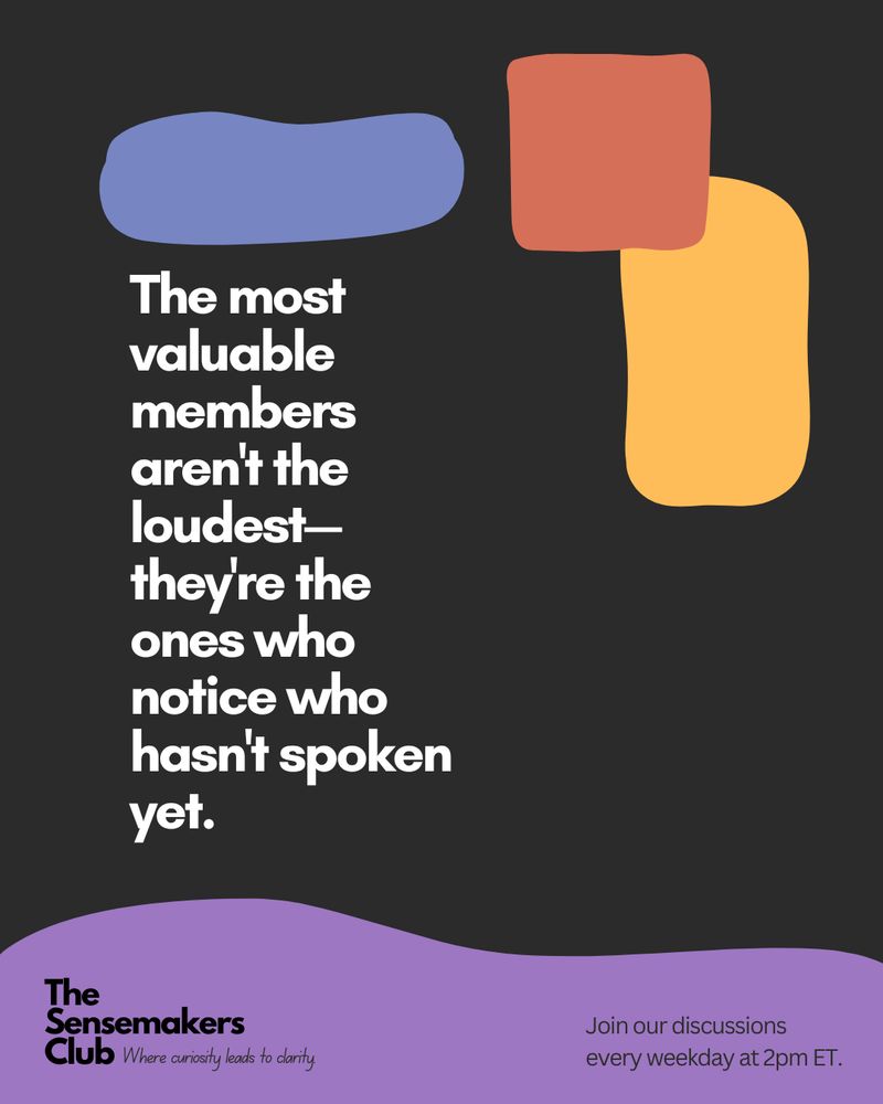 The most valuable members aren't the loudest—they're the ones who notice who hasn't spoken yet.