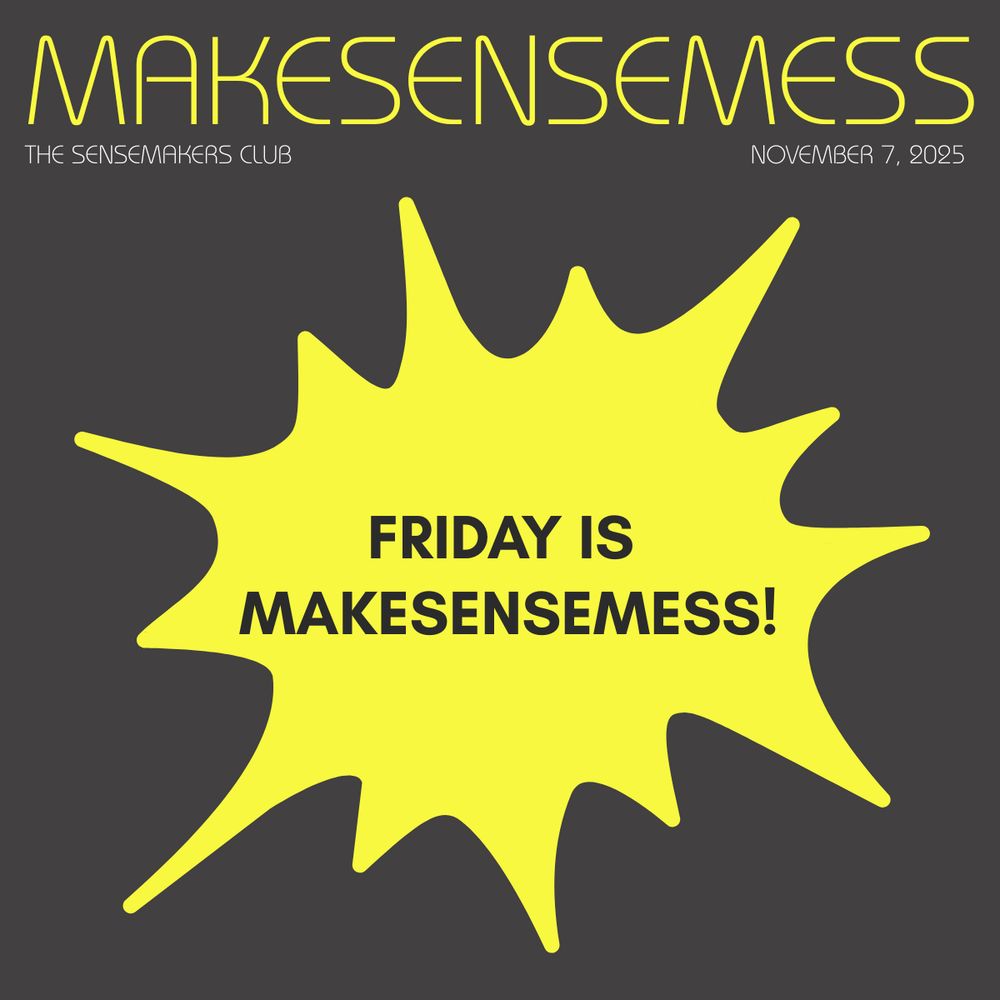 Yellow text reading 'MAKESENSEMESS' at the top with 'THE SENSEMAKERS CLUB' and 'NOVEMBER 7, 2025' below. A bright yellow starburst shape on a dark gray background contains bold black text reading 'FRIDAY IS MAKESENSEMESS!'