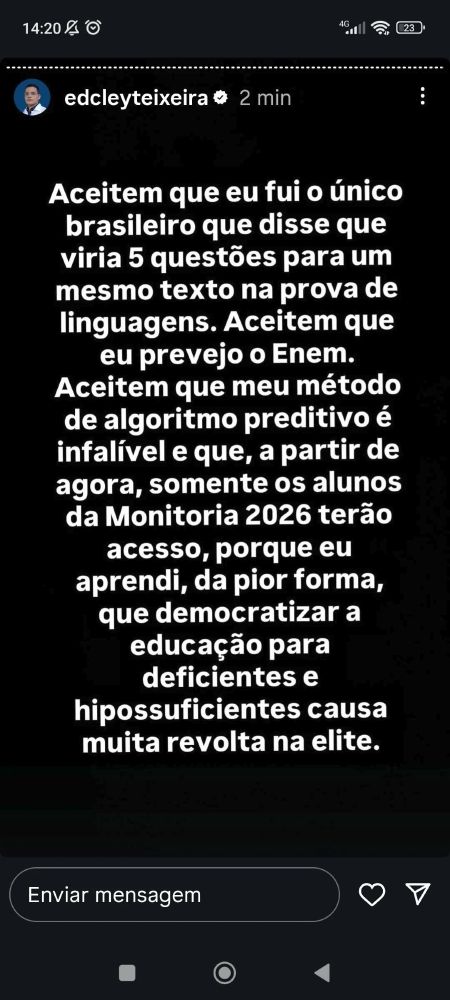 Print de Instagram story do Edcley com o texto: "Aceitem que eu fui o único brasileiro que disse que viria 5 questões para um mesmo texto na prova de linguagens. Aceitem que eu prevejo o Enem. Aceitem que meu método de algoritmo preditivo é infalível e que, a partir de agora, somente os alunos da Monitoria 2026 terão acesso, porque eu aprendi, da pior forma, que democratizar a educação para deficientes e hipossuficientes causa muita revolta na elite."